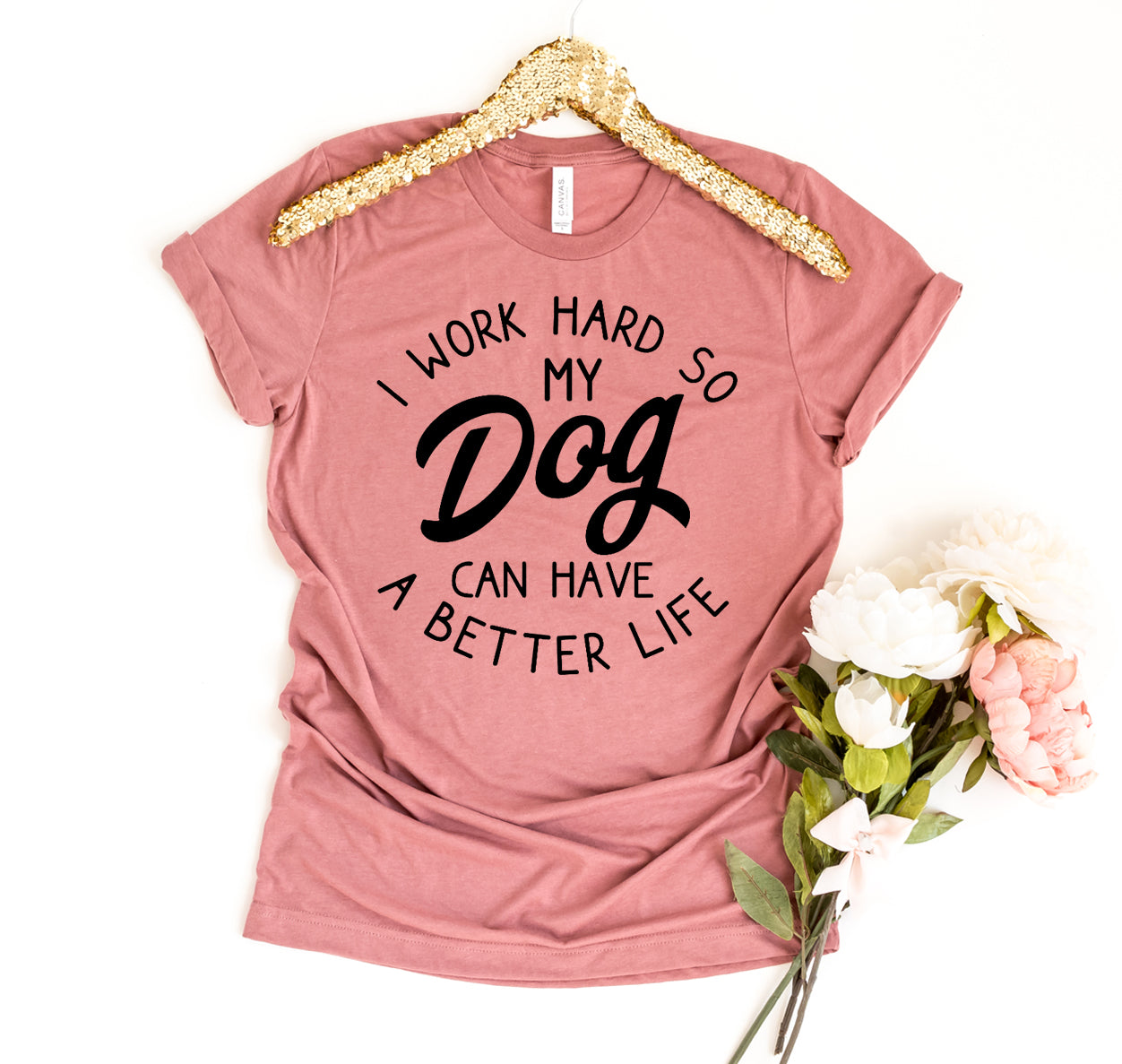 T-shirt « Je travaille dur pour que mon chien puisse avoir une vie meilleure »