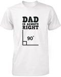 Dad is Always Right Funny Shirt for Daddy Cute