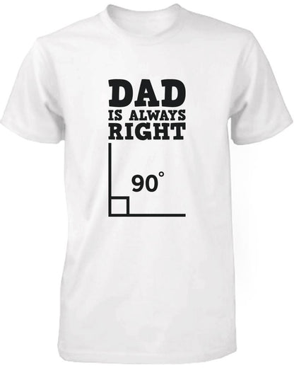 Dad is Always Right Funny Shirt for Daddy Cute
